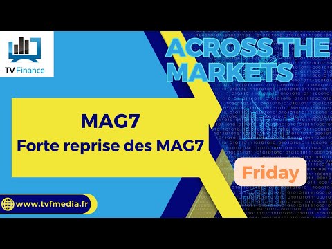 David Furcajg : « MAG7 : Forte reprise des MAG7»