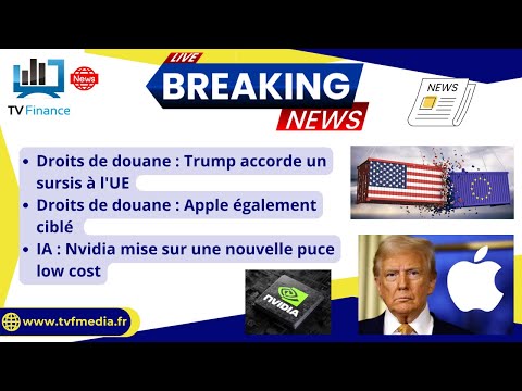 Droits de douane USA/UE  et APPLE, la puce low cost de Nvidia : Actualités par Roseline Pagès