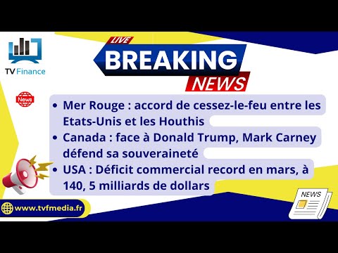 Cessez le feu USA/Houthis, Mark Carney vs Trump, Le déficit commercial USA: Actus par Roseline Pagès