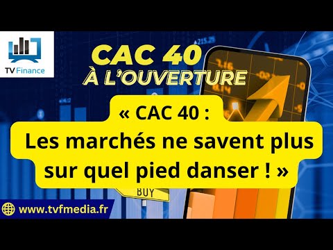 Xavier Fenaux : « CAC 40 :  Les marchés ne savent plus sur quel pied danser ! « 