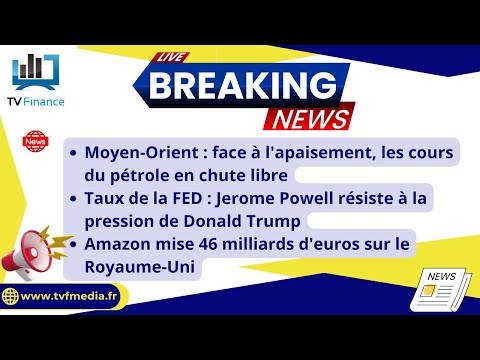 Le pétrole en chute, Powell VS Trump, Amazon mise sur le Royaume-Uni : Actualités par Roselyne Pagès