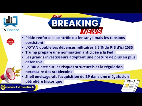 Chine Fentanyl, OTAN, Trump FED, BRI Stablecoins, Shell BP : Actualités par Louis-Antoine Michelet