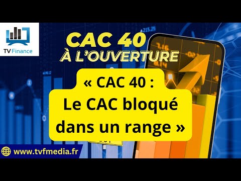 Xavier Fenaux : « CAC 40 :  Le CAC bloqué dans un range « 