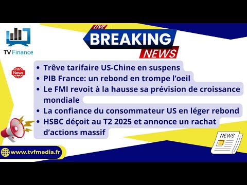 Trêve US-Chine, PIB France, FMI, HSBC… Les Marchés sous Pression ? | par Louis-Antoine Michelet