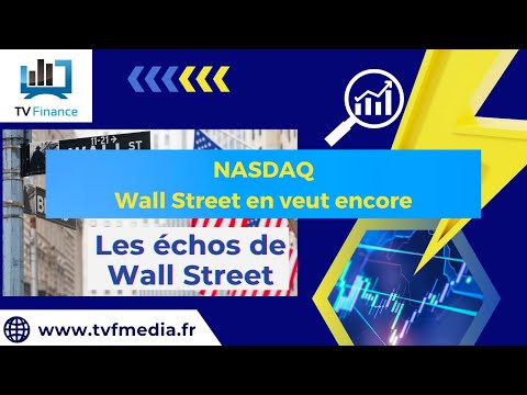 NASDAQ : Wall Street en veut encore | Ludovick Bertola – Les Echos de Wall Street