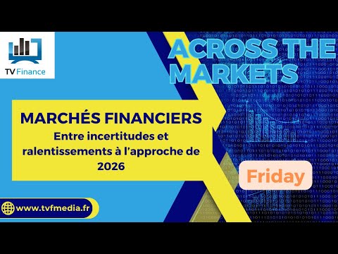 MARCHÉS FINANCIERS : Entre incertitudes et ralentissements | D. Furcajg – Across The Market