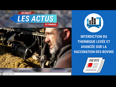 Interdiction du thermique levée et avancée sur la vaccination des bovins | par Fabienne Lissak