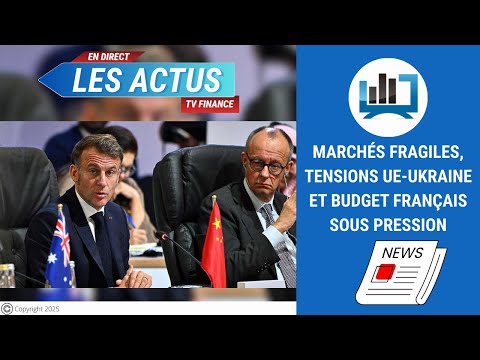 Marchés fragiles, tensions UE-Ukraine et budget français sous pression | par Louis-Antoine Michelet
