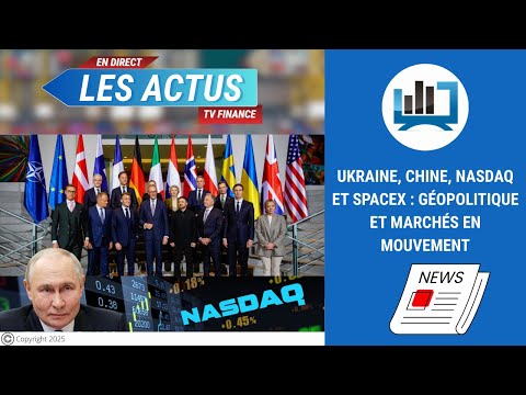 Ukraine, Chine, Nasdaq et SpaceX : géopolitique et marchés en mouvement | par Louis-Antoine Michelet