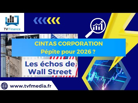 CINTAS CORPORATION : Pépite pour 2026 ?  | Ludovick Bertola – Les Echos de Wall Street