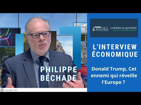 Philippe Béchade : Donald Trump, Cet ennemi qui réveille l’Europe ? | Interview Économique