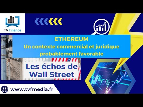 ETHEREUM : Contexte commercial et juridique favorable ? | Ludovick B. – Les Echos de Wall Street