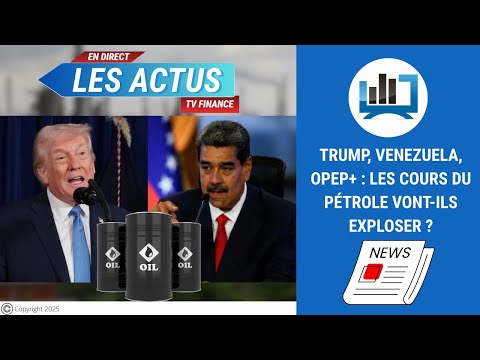 Trump, Venezuela, Opep+ : Les cours du pétrole vont-ils exploser ? | par Roselyne Pagès