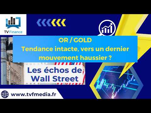 OR : Tendance intacte, vers un dernier mouvement haussier ? | Ludovick B – Les Echos de Wall Street