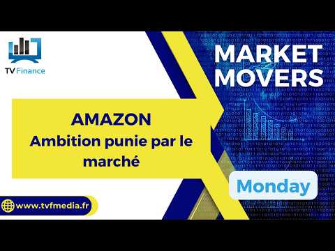 AMAZON : Ambition punie par le marché | Bernard Prats-Desclaux – Market Movers