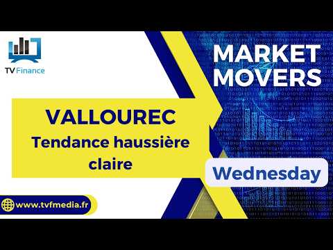 VALLOUREC : Tendance haussière claire | Daniel Cohen de Lara – Market Movers
