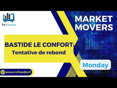BASTIDE LE CONFORT : Tentative de rebond | Bernard Prats-Desclaux – Market Movers