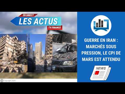 Guerre en Iran : marchés sous pression, le CPI de mars est attendu | par Louis-Antoine Michelet