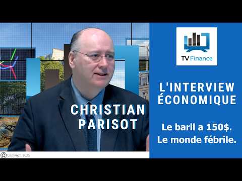 Christian Parisot :  Le baril a 150$. Le monde fébrile. | Interview Économique