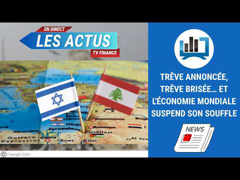 Trêve annoncée, trêve brisée…Et l’économie mondiale suspend son souffle | par Louis-Antoine Michelet