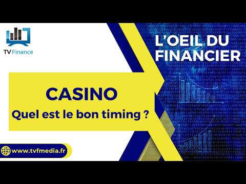 CASINO : Quel est le bon timing ? | Thierry Bodereau – L’oeil du financier