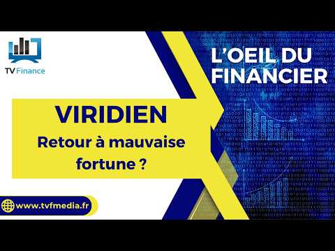 VIRIDIEN : Retour à mauvaise fortune ? | Thierry Bodereau – L’oeil du financier