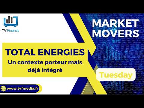 TOTAL ENERGIES : Un contexte porteur mais déjà intégré | Bernard Prats-Desclaux – Market Movers