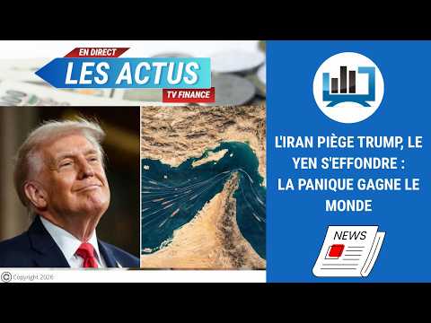 L’Iran piège Trump, le yen s’effondre : la panique gagne le monde | par Louis-Antoine Michelet