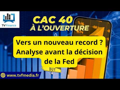 CAC 40 : Vers un nouveau record ? Analyse avant la décision de la Fed | Denis Desclos  – Chrono CAC