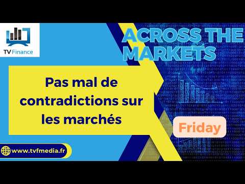 Pas mal de contradictions sur les marchés | David Furcajg – Across The Market