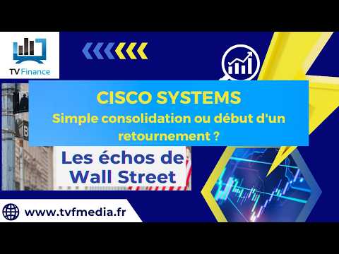 CISCO SYSTEMS : Simple consolidation ou retournement ? | Ludovick B. – Les Echos de Wall Street