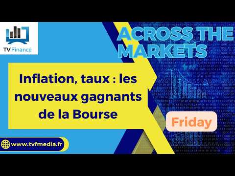 Inflation, taux : les nouveaux gagnants de la Bourse | David Furcajg – Across The Market