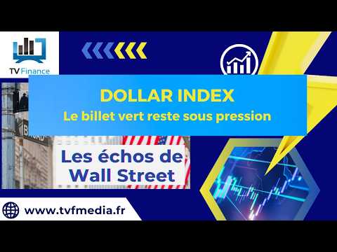 DOLLAR INDEX : Le billet vert reste sous pression | Ludovick Bertola – Les Echos de Wall Street