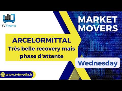 ARCELOR MITTAL : Très belle recovery mais phase d’attente | Daniel Cohen de Lara – Market Movers