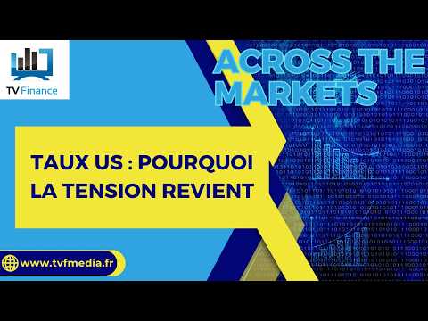 Taux US : pourquoi la tension revient | David Furcajg – Across The Market