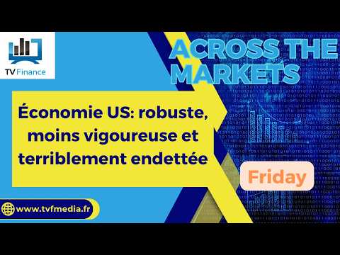 Économie US: robuste, moins vigoureuse et terriblement endettée | David Furcajg – Across The Market